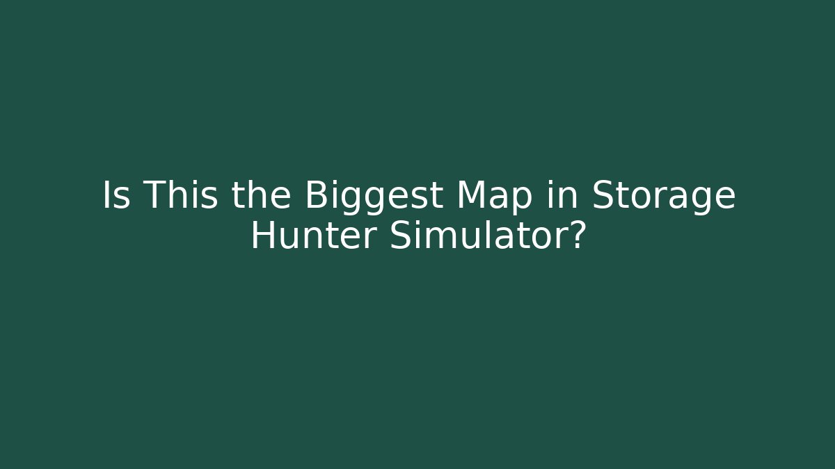 Is This the Biggest Map in Storage Hunter Simulator?