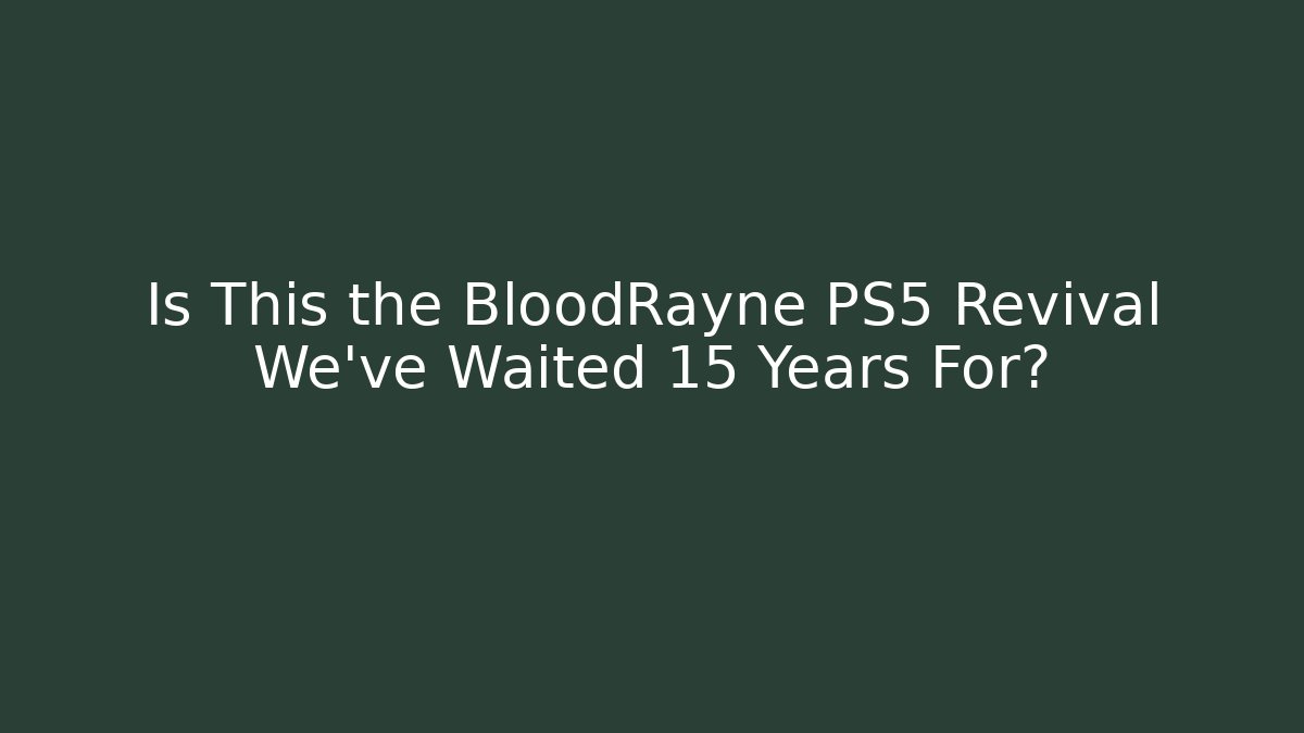 Is This the BloodRayne PS5 Revival We’ve Waited 15 Years For?