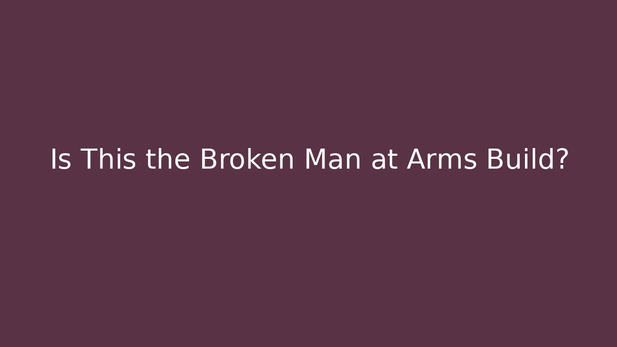 Is This the Broken Man at Arms Build? - Método de Aprovação