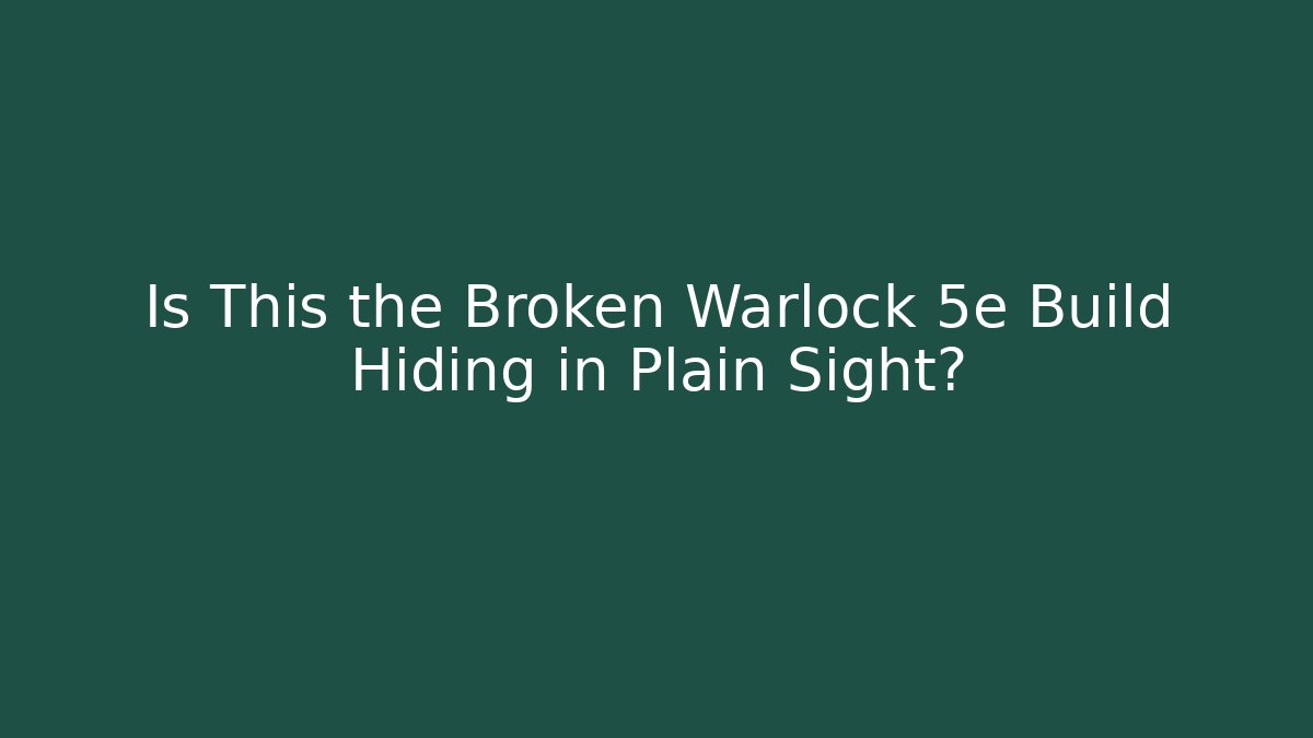 Is This the Broken Warlock 5e Build Hiding in Plain Sight?