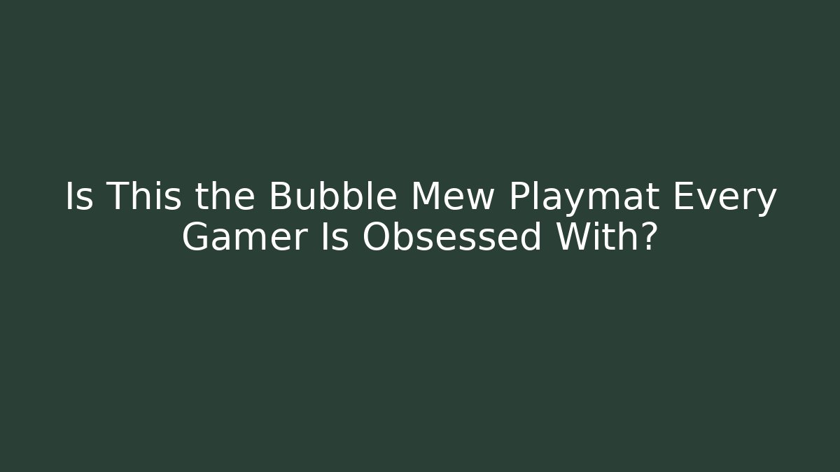 Is This the Bubble Mew Playmat Every Gamer Is Obsessed With?