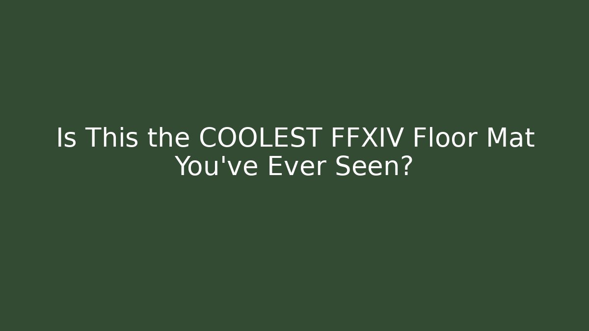 Is This the COOLEST FFXIV Floor Mat You’ve Ever Seen?