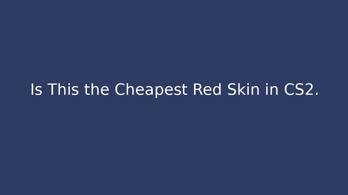 Is This the Cheapest Red Skin in CS2.