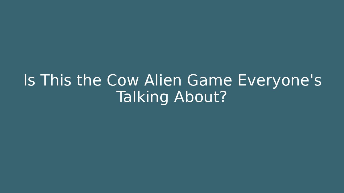 Is This the Cow Alien Game Everyone’s Talking About? - Método de Aprovação