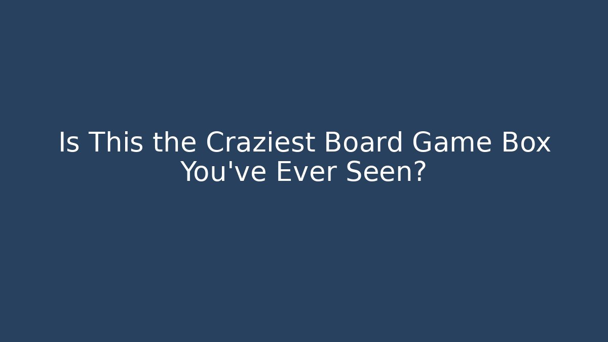 Is This the Craziest Board Game Box You've Ever Seen?