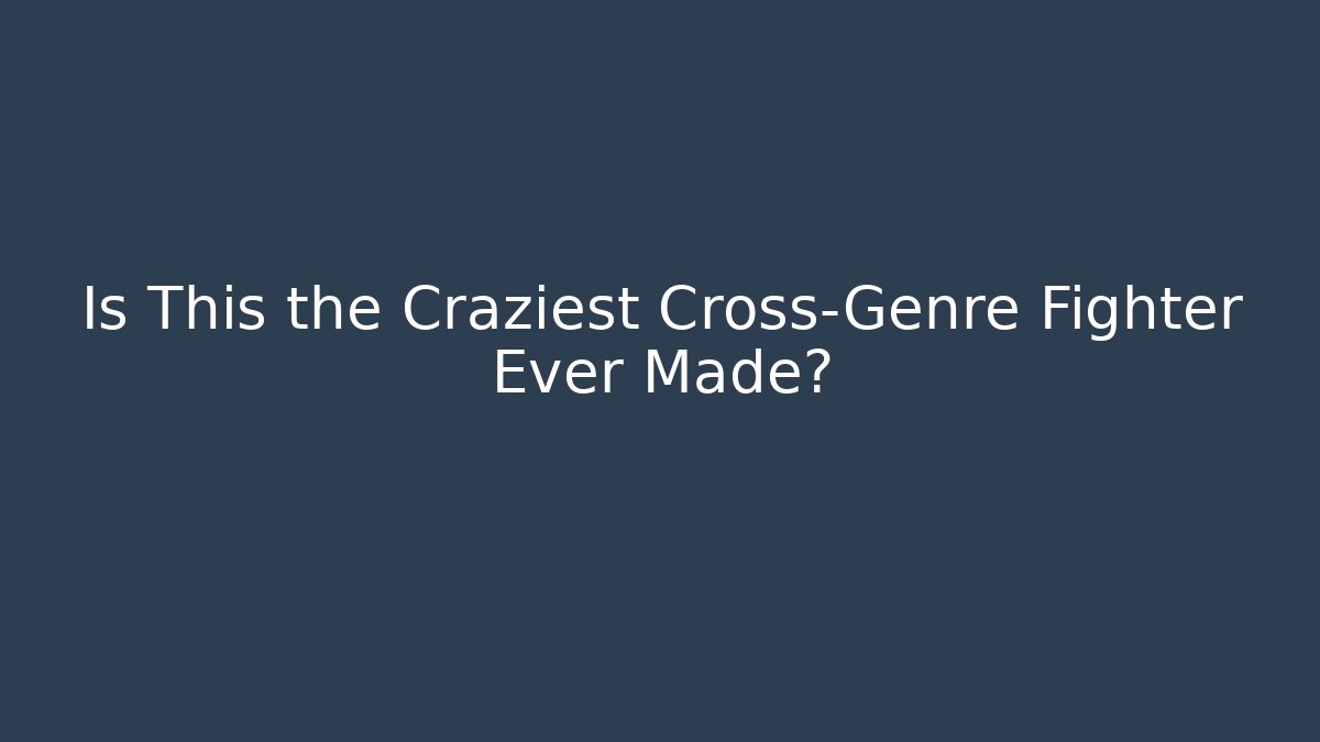 Is This the Craziest Cross-Genre Fighter Ever Made?
