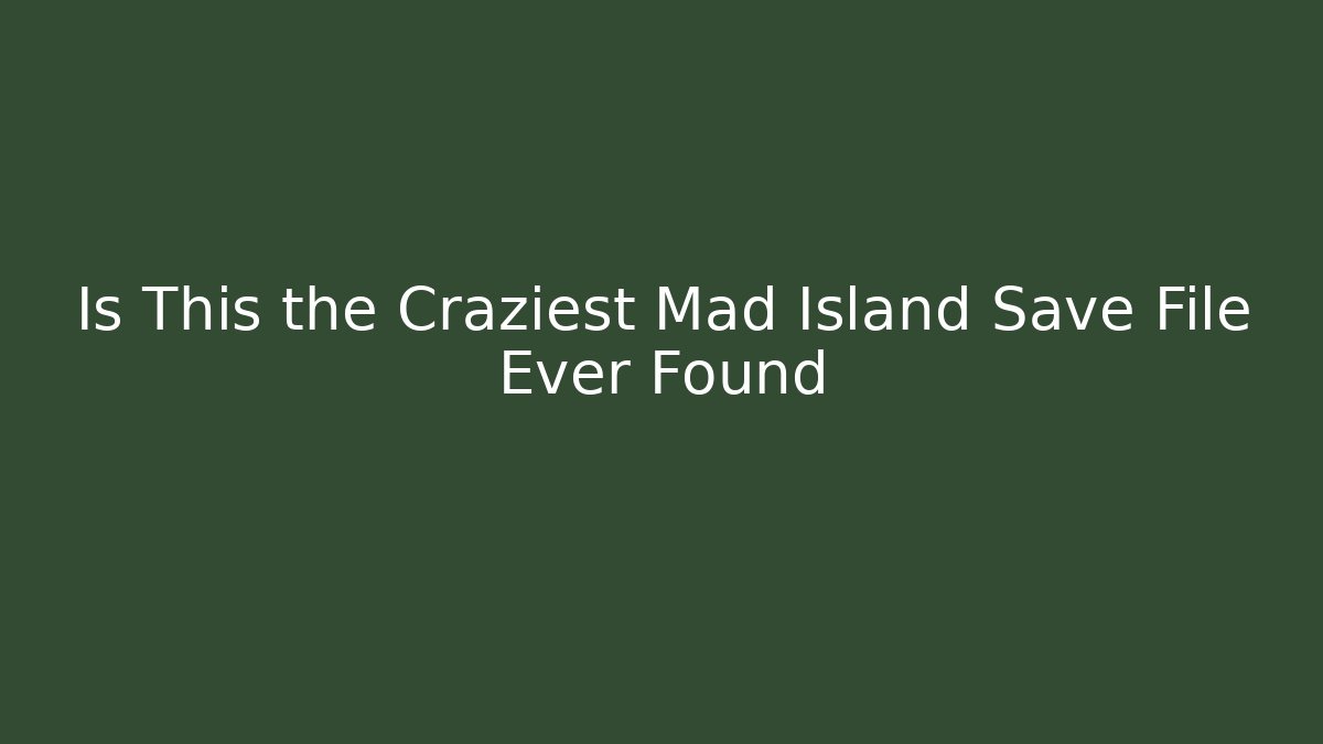 Is This the Craziest Mad Island Save File Ever Found