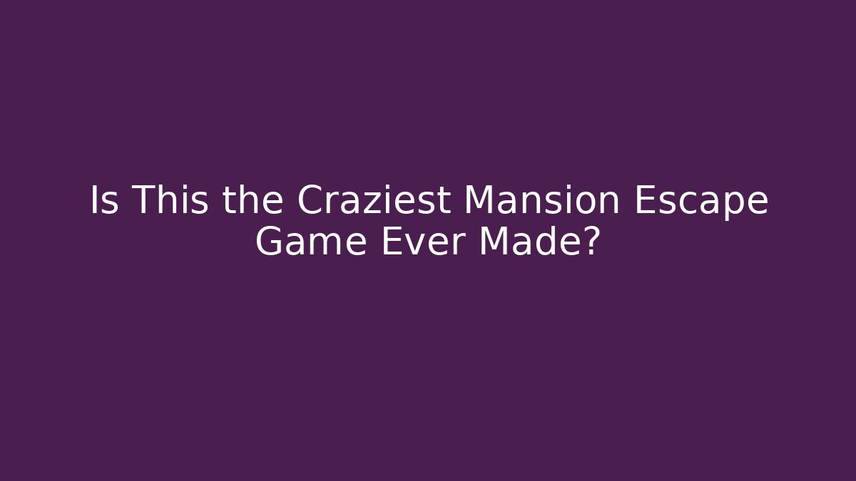 Is This the Craziest Mansion Escape Game Ever Made? - Método de Aprovação