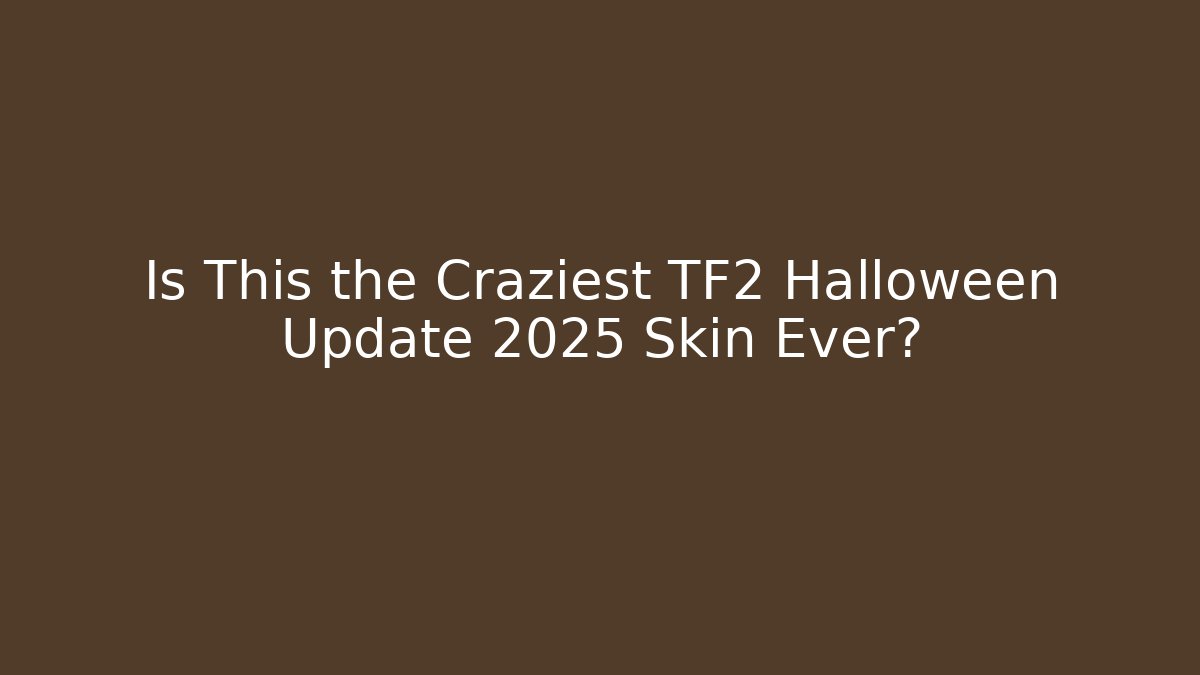 Is This the Craziest TF2 Halloween Update 2025 Skin Ever?