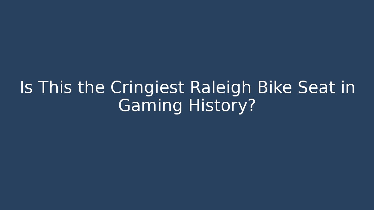 Is This the Cringiest Raleigh Bike Seat in Gaming History?