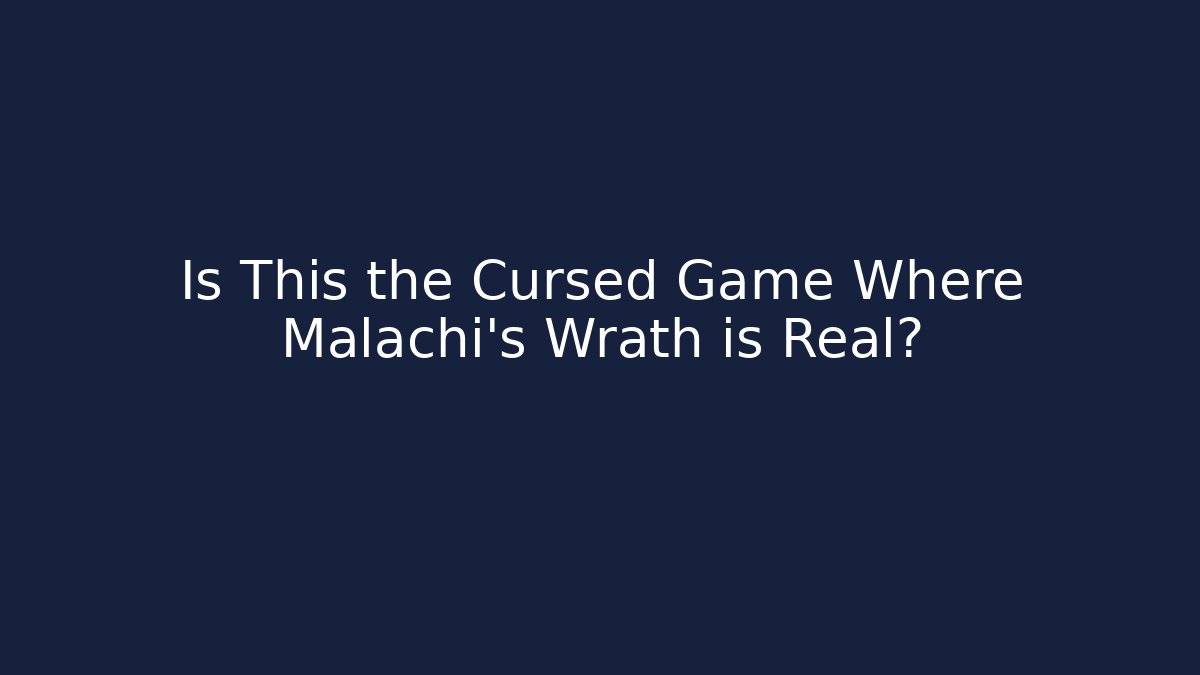 Is This the Cursed Game Where Malachi's Wrath is Real?
