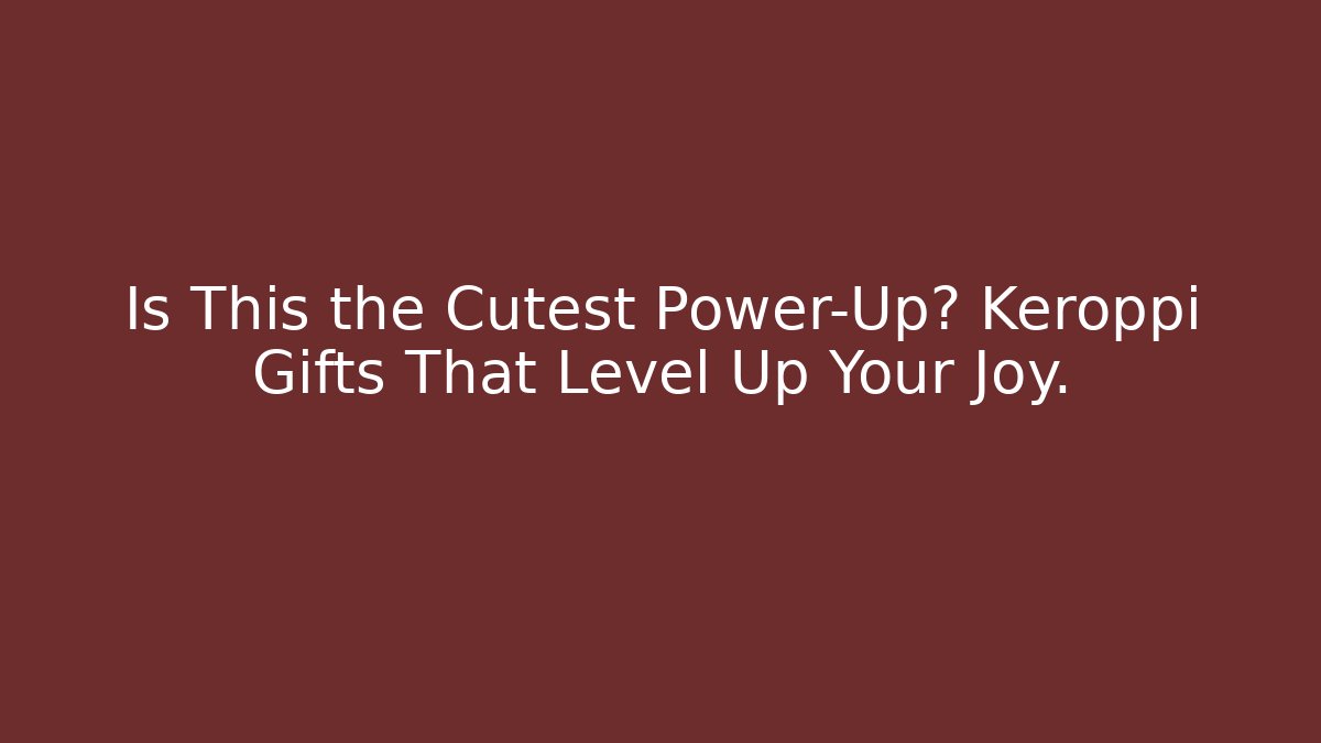 Is This the Cutest Power-Up? Keroppi Gifts That Level Up Your Joy.