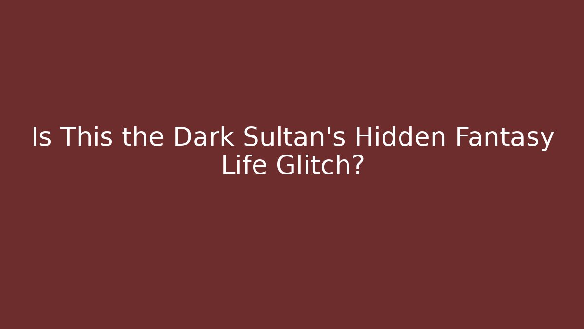 Is This the Dark Sultan's Hidden Fantasy Life Glitch?