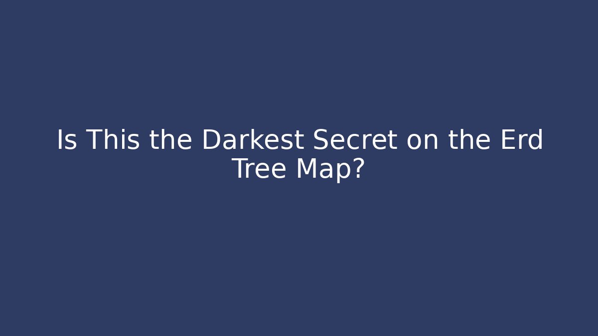 Is This the Darkest Secret on the Erd Tree Map?