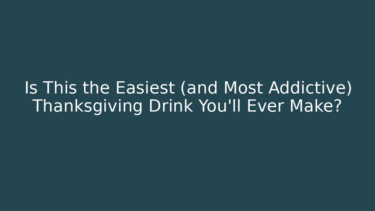 Is This the Easiest (and Most Addictive) Thanksgiving Drink You’ll Ever Make?