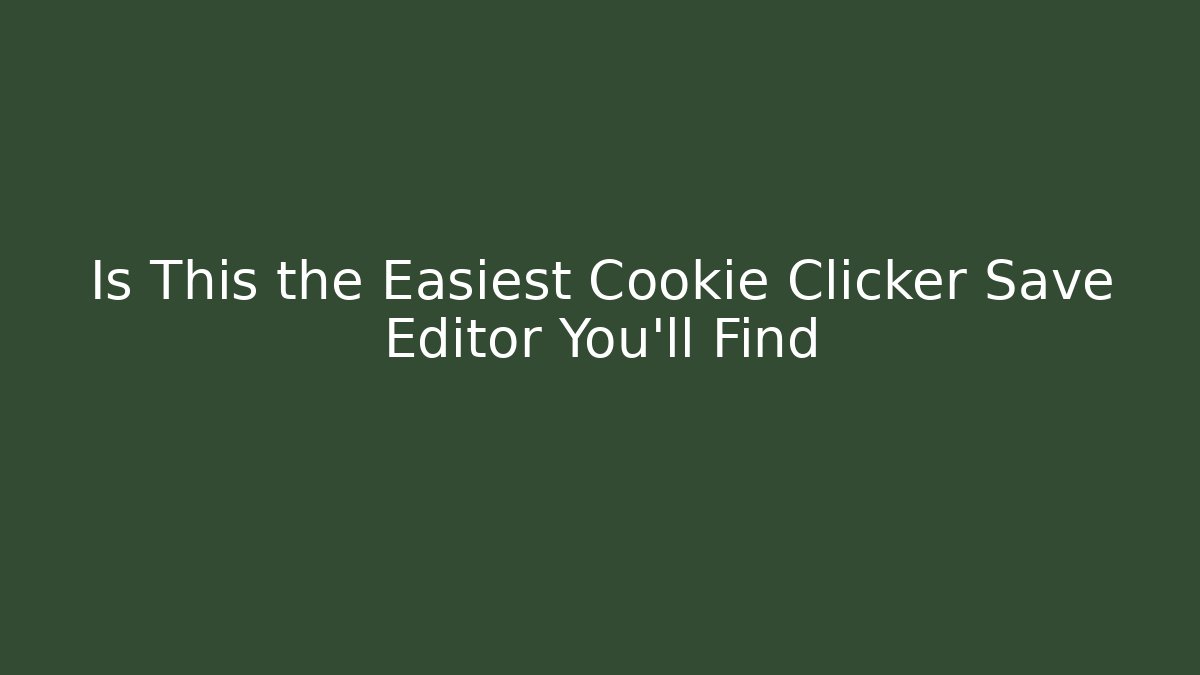 Is This the Easiest Cookie Clicker Save Editor You'll Find