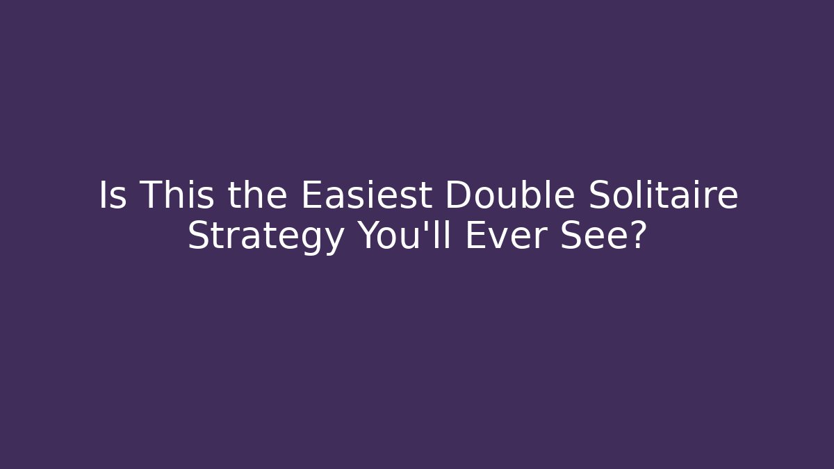 Is This the Easiest Double Solitaire Strategy You'll Ever See?
