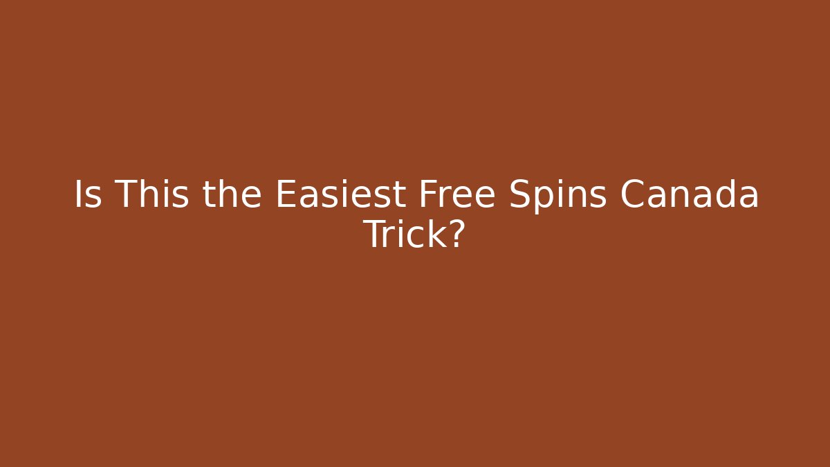 Is This the Easiest Free Spins Canada Trick?
