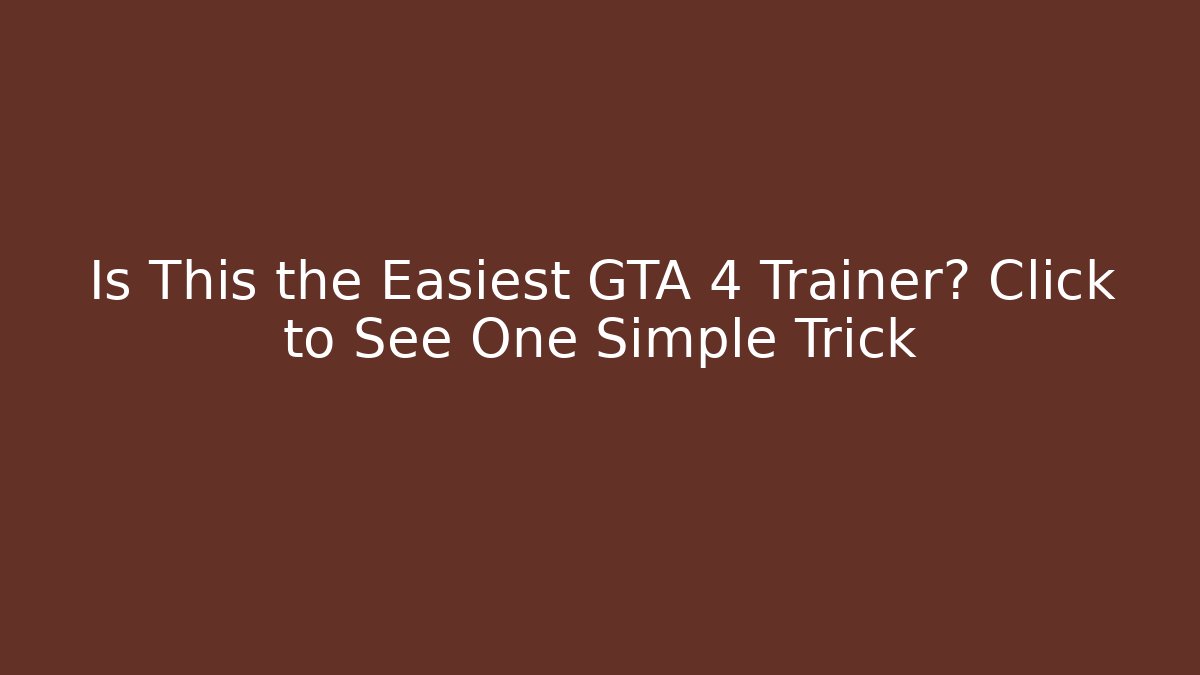 Is This the Easiest GTA 4 Trainer? Click to See One Simple Trick
