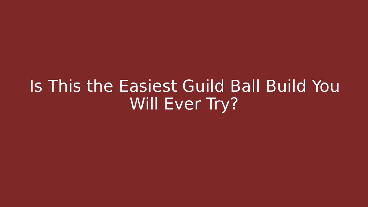 Is This the Easiest Guild Ball Build You Will Ever Try?