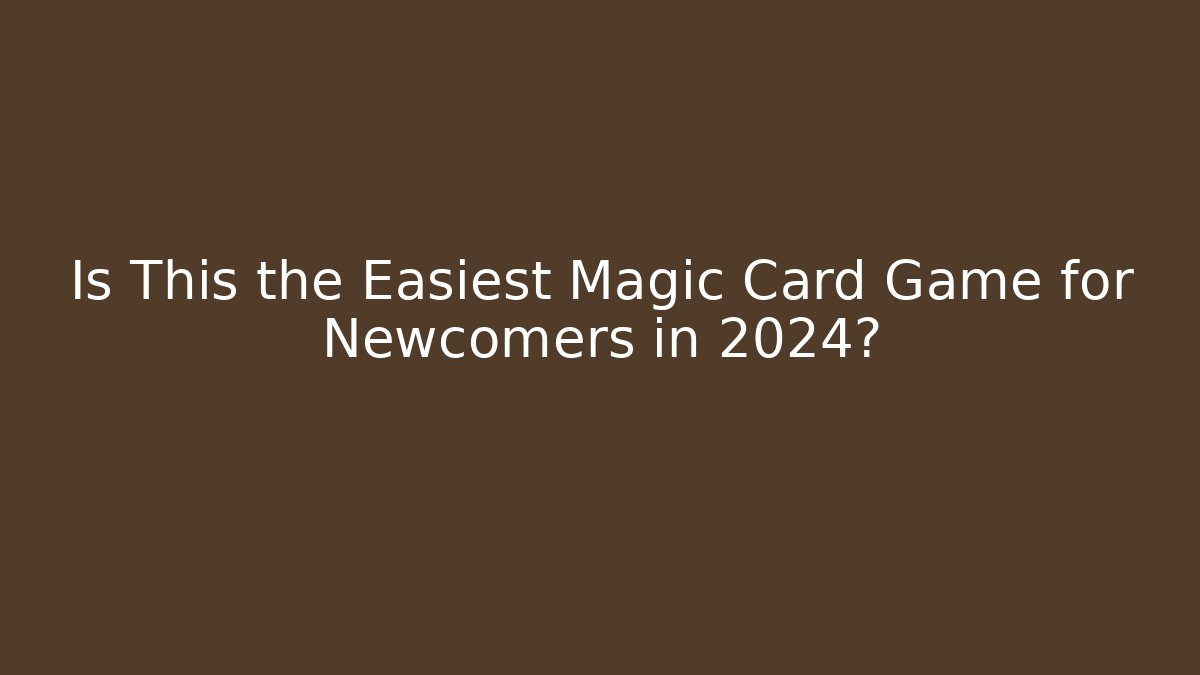 Is This the Easiest Magic Card Game for Newcomers in 2024?