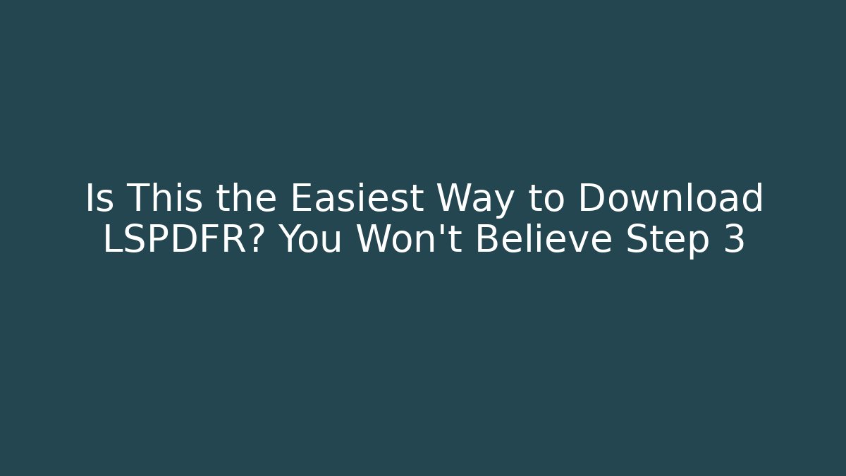 Is This the Easiest Way to Download LSPDFR? You Won't Believe Step 3