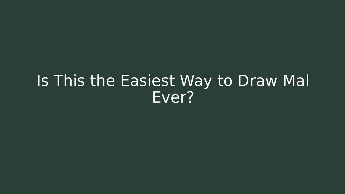Is This the Easiest Way to Draw Mal Ever?