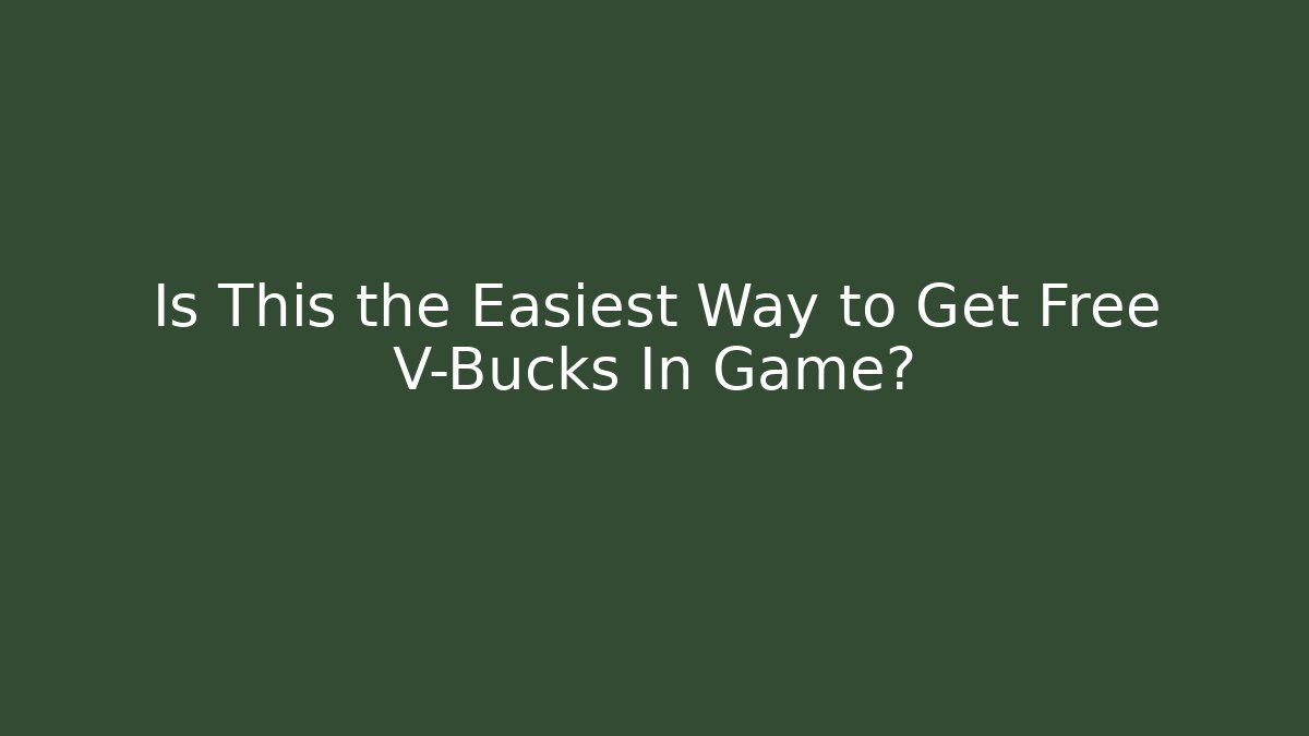 Is This the Easiest Way to Get Free V-Bucks In Game?