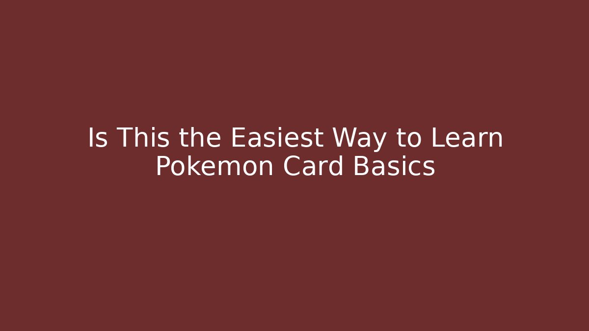 Is This the Easiest Way to Learn Pokemon Card Basics