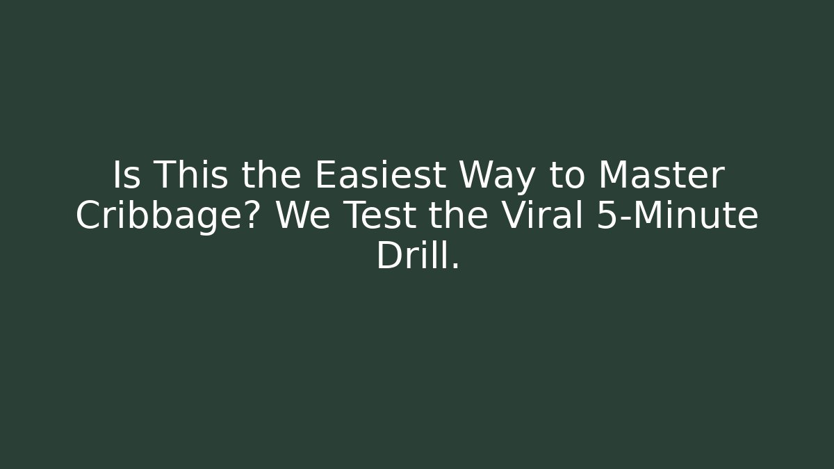 Is This the Easiest Way to Master Cribbage? We Test the Viral 5-Minute Drill.