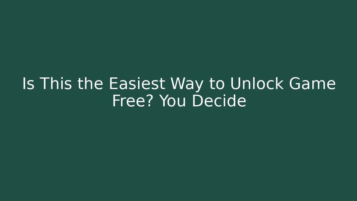 Is This the Easiest Way to Unlock Game Free? You Decide