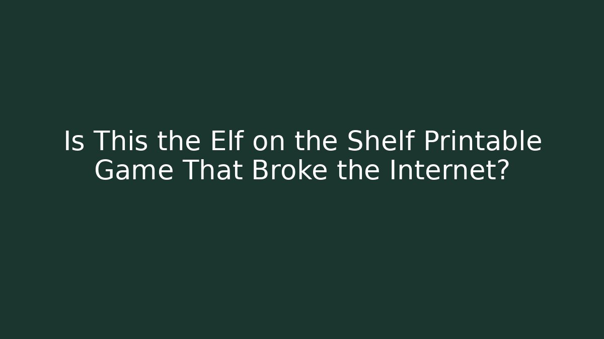 Is This the Elf on the Shelf Printable Game That Broke the Internet?