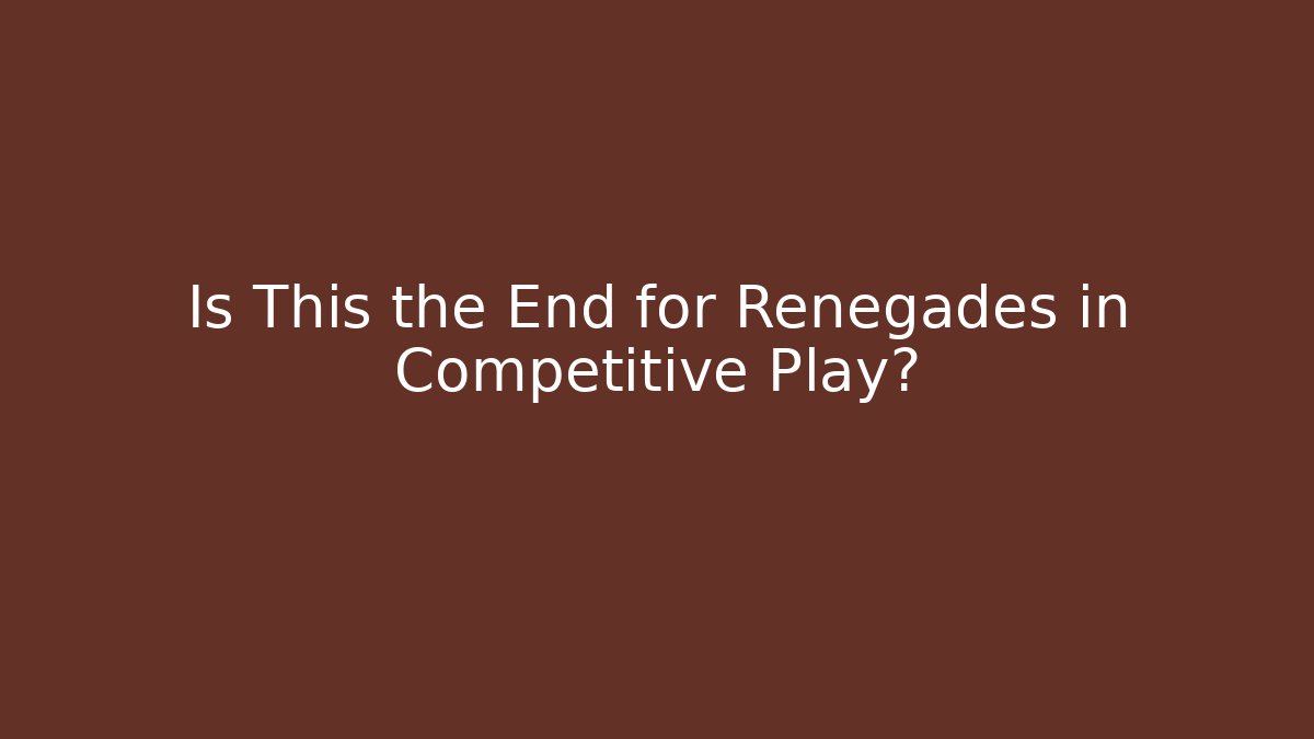 Is This the End for Renegades in Competitive Play?