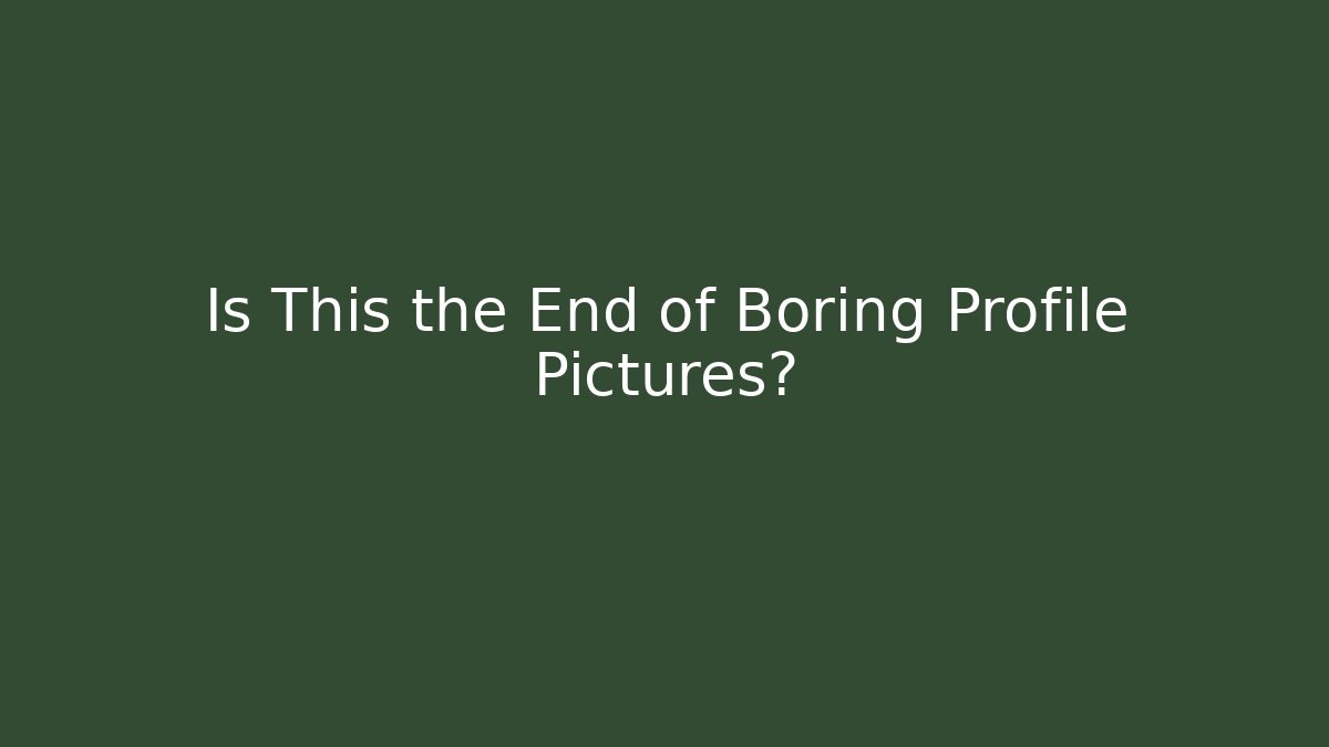 Is This the End of Boring Profile Pictures?