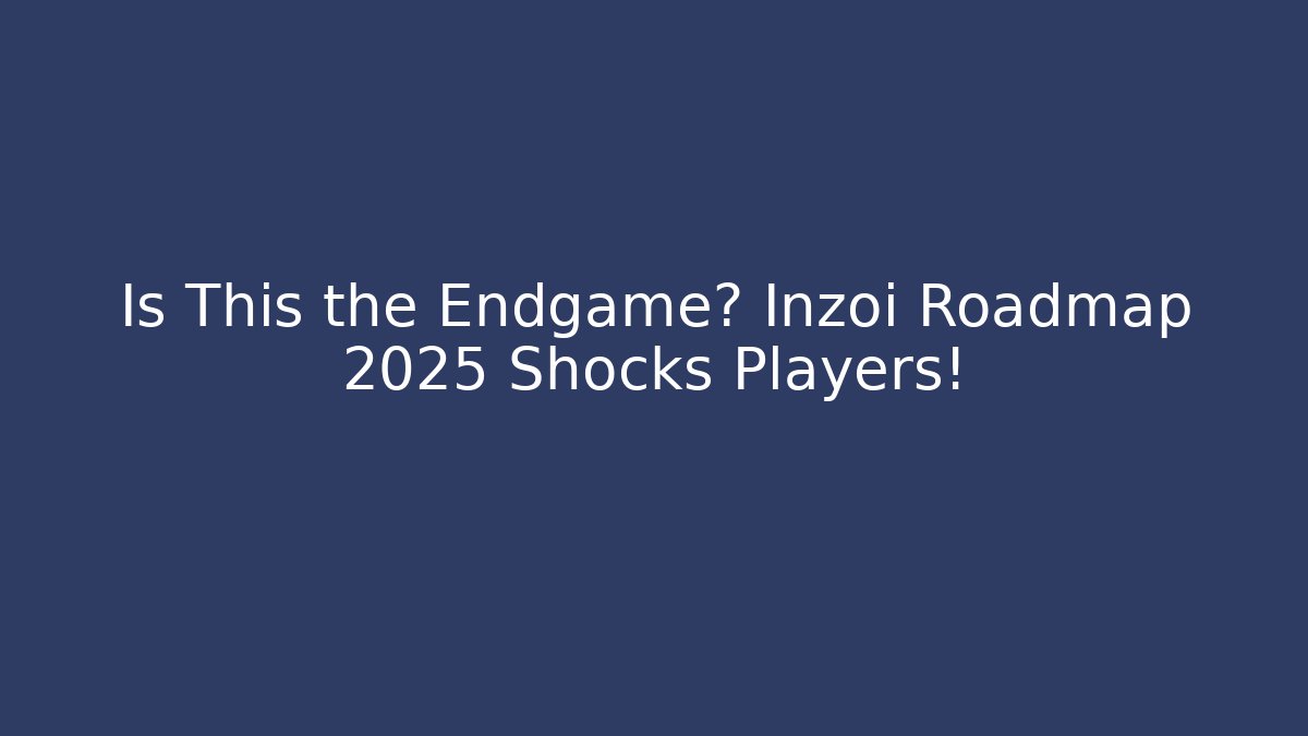 Is This the Endgame? Inzoi Roadmap 2025 Shocks Players!