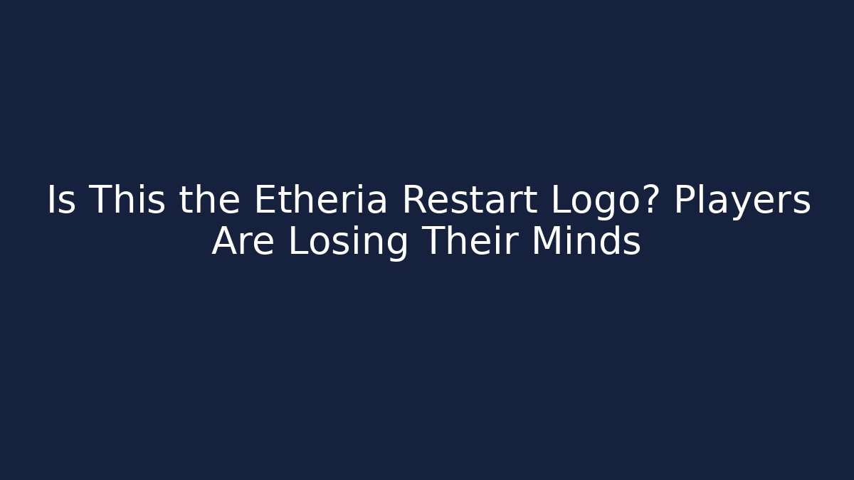 Is This the Etheria Restart Logo? Players Are Losing Their Minds