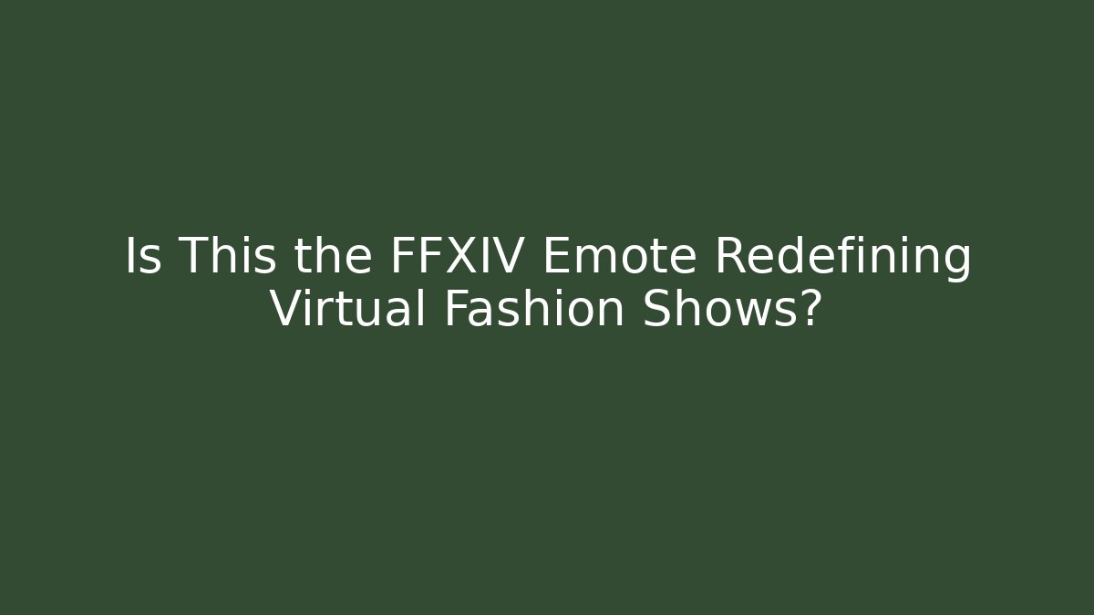 Is This the FFXIV Emote Redefining Virtual Fashion Shows?
