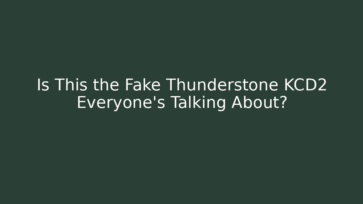 Is This the Fake Thunderstone KCD2 Everyone’s Talking About?