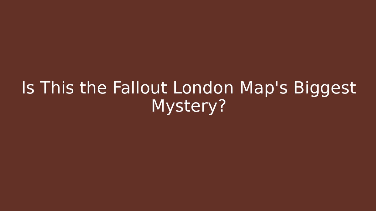 Is This the Fallout London Map's Biggest Mystery?