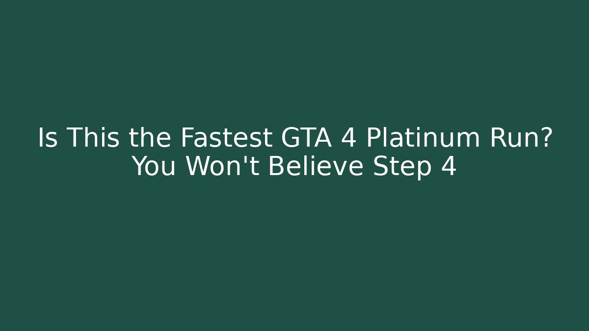 Is This the Fastest GTA 4 Platinum Run? You Won’t Believe Step 4