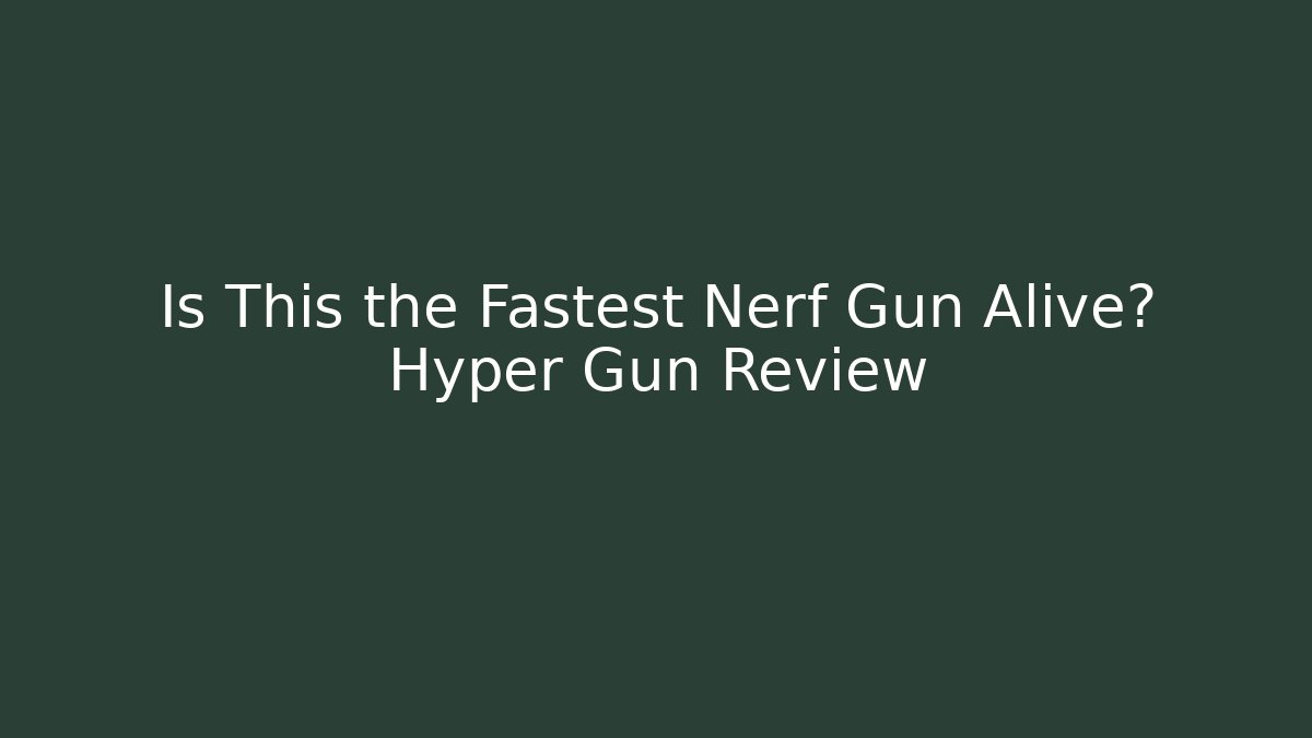 Is This the Fastest Nerf Gun Alive? Hyper Gun Review