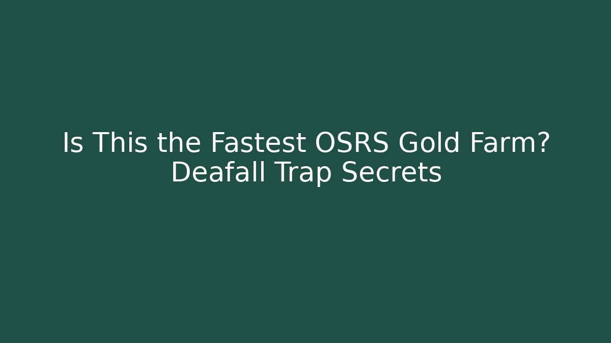 Is This the Fastest OSRS Gold Farm? Deafall Trap Secrets