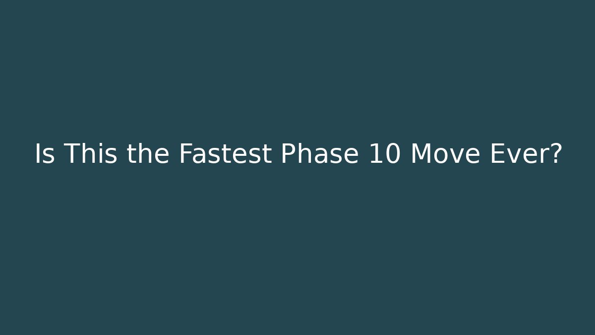 Is This the Fastest Phase 10 Move Ever?