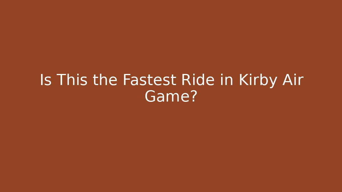 Is This the Fastest Ride in Kirby Air Game?