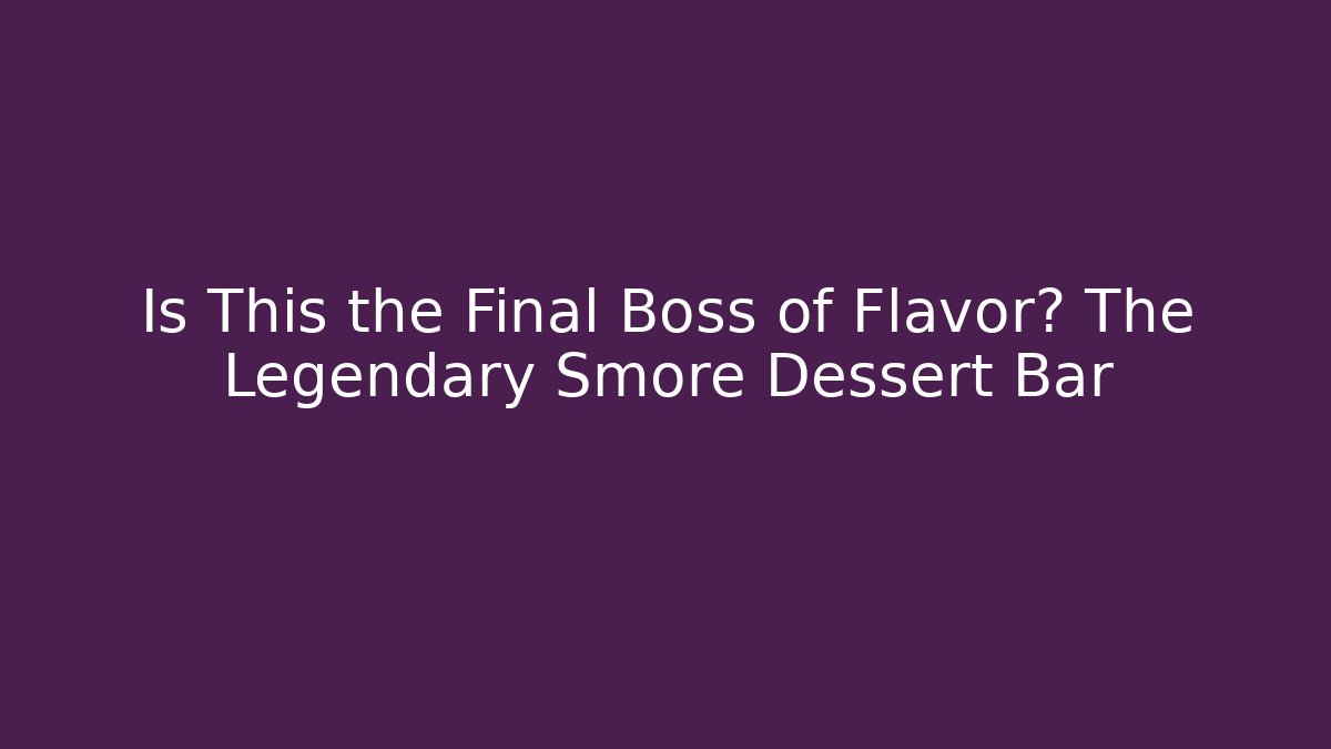 Is This the Final Boss of Flavor? The Legendary Smore Dessert Bar - Método de Aprovação
