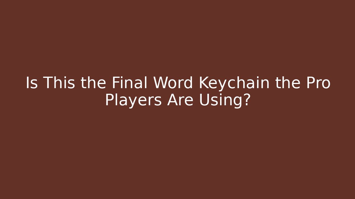 Is This the Final Word Keychain the Pro Players Are Using?