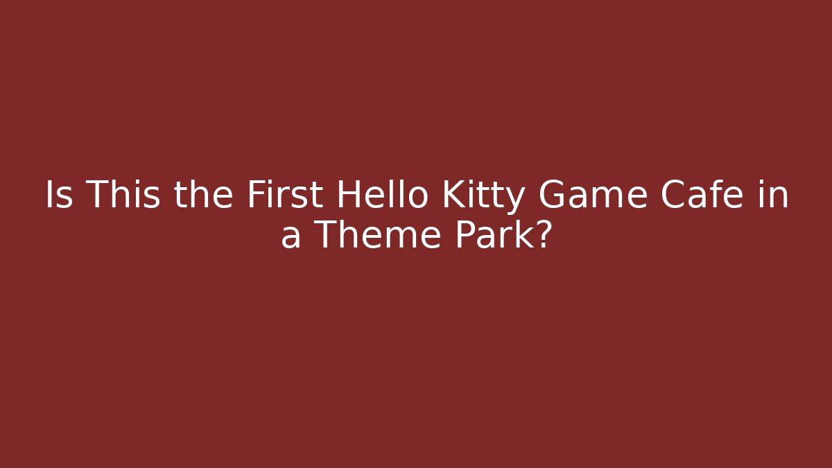 Is This the First Hello Kitty Game Café in a Theme Park?