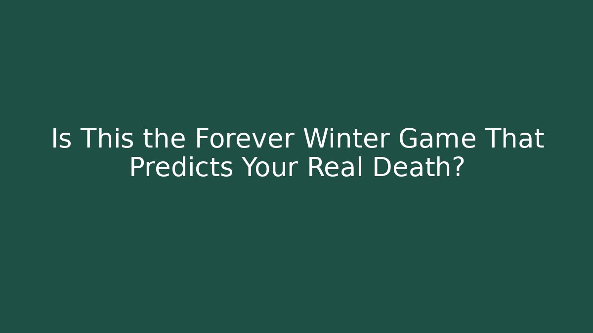Is This the Forever Winter Game That Predicts Your Real Death? - Método de Aprovação
