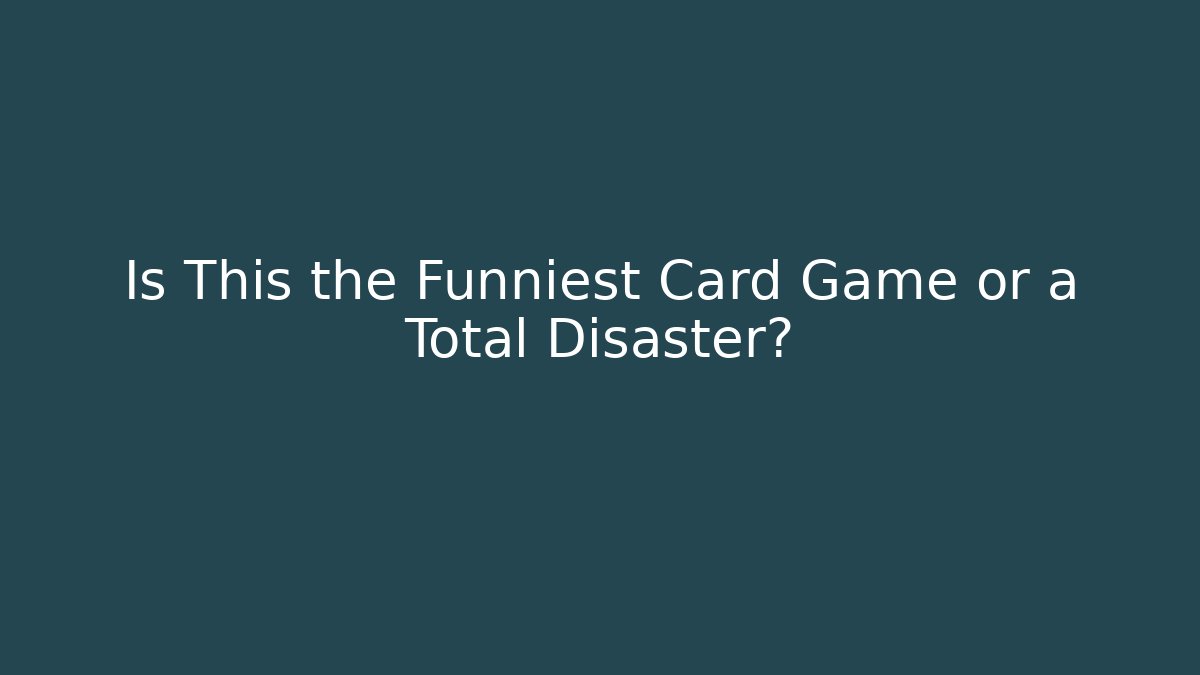 Is This the Funniest Card Game or a Total Disaster?