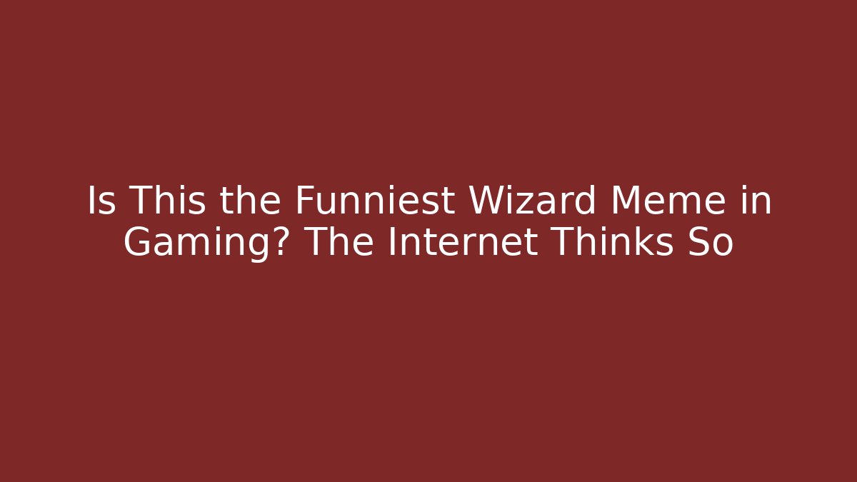 Is This the Funniest Wizard Meme in Gaming? The Internet Thinks So